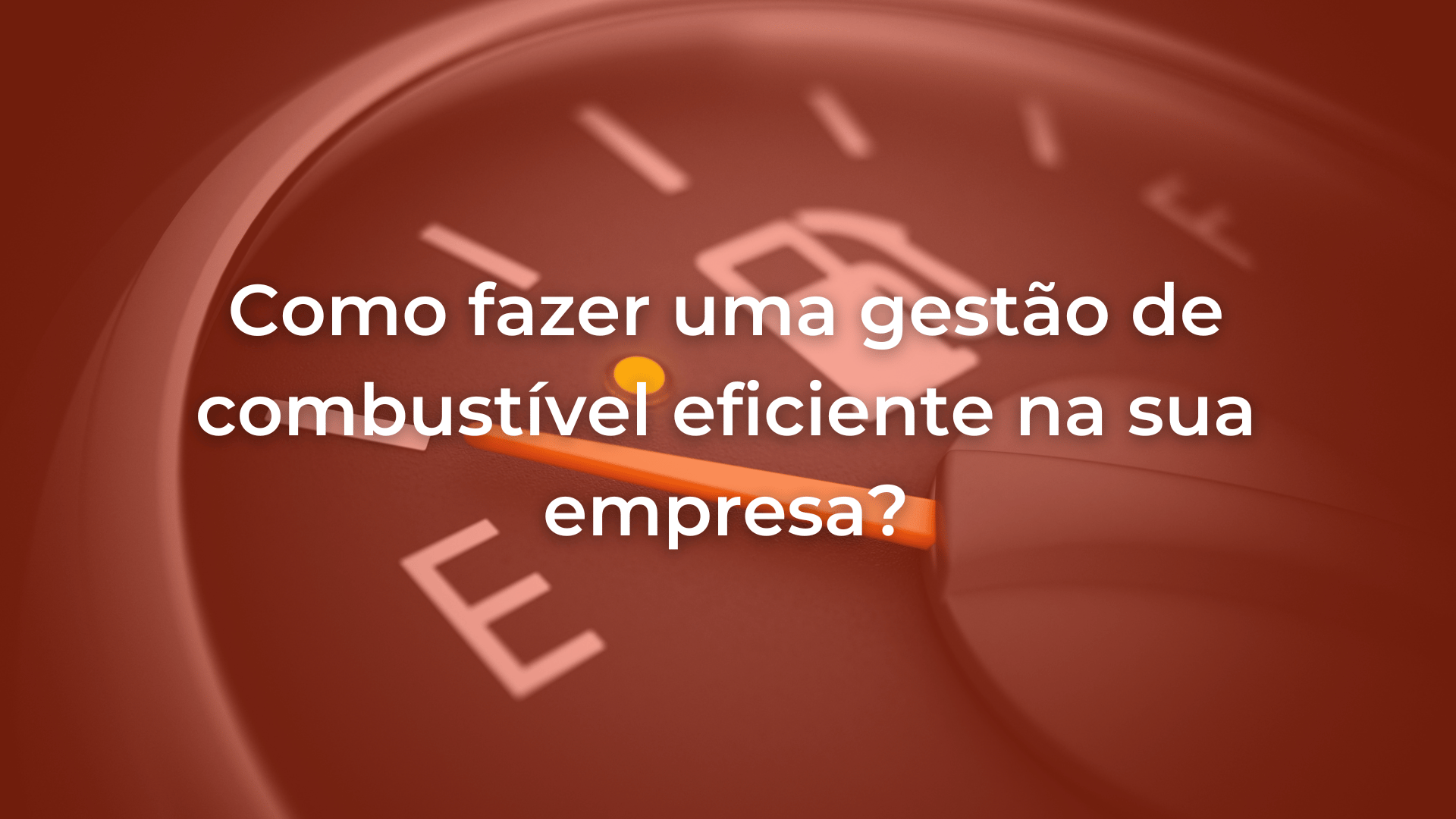 Imagem mostrando a medida de combustível em um veículo com o título do artigo " Como fazer uma gestão eficiente na sua empresa?"